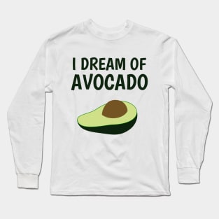 I dream of avocado Long Sleeve T-Shirt